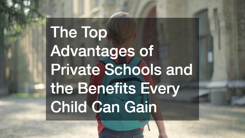 The Top Advantages of Private Schools and the Benefits Every Child Can Gain