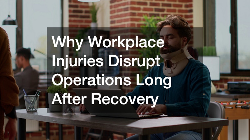 Why Workplace Injuries Disrupt Operations Long After Recovery
